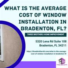 What is the average cost of window installation in Bradenton, FL?