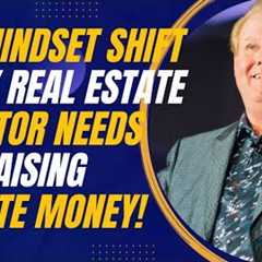The Mindset Shift Every Real Estate Investor Needs for Raising Private Money