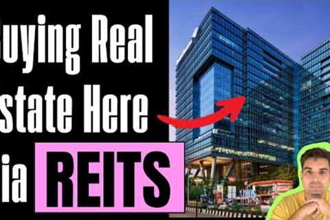 REITS : What are REITs? Are REITS safe? Do REITs give good return? Worth Investing?