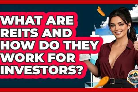 What Are REITs And How Do They Work For Investors? - Home Investing Experts