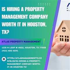 Is Hiring a Property Management Company Worth It in Houston, TX?