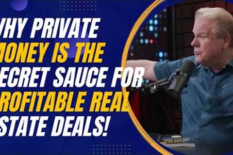 Why Private Money Is the Secret Sauce for Profitable Real Estate Deals