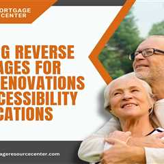 Utilizing Reverse Mortgages for Home Renovations and Accessibility Modifications