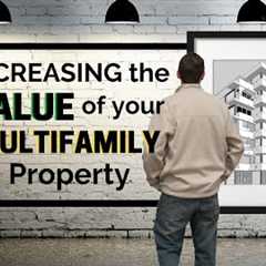 Increasing the Value of your Multifamily Property - Multifamily Investing with Mark Kenney