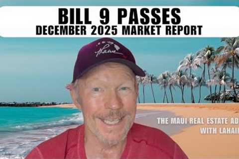 Ep22 - Bill 9 Passes: December Market Report for Maui Real Estate