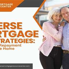 Reverse Mortgage Exit Strategies: Options for Repayment or Sale of the Home
