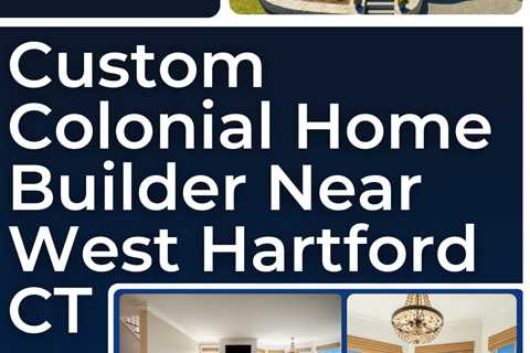 Custom colonial home builder near West Hartford CT