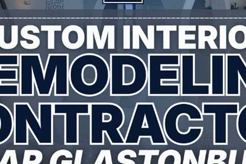 Custom interior remodeling contractor near Glastonbury