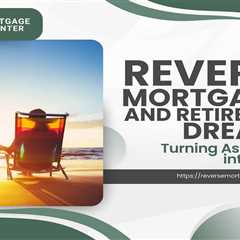 Reverse Mortgages and Retirement Dreams