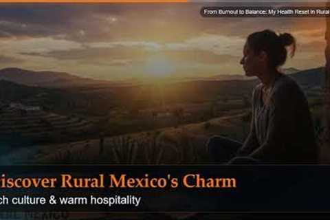 From Burnout to Balance: My Health Reset in Rural Mexico