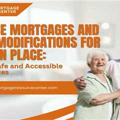 Reverse Mortgages and Home Modifications for Aging in Place: Creating Safe and Accessible Living..