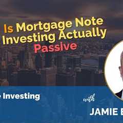 Is Mortgage Note Investing Actually Passive? with Jamie Bateman