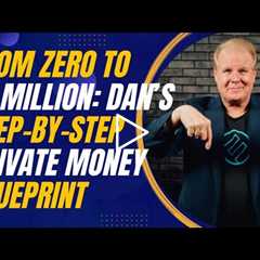 From Zero to 13 Million: Dan Can’s Step-by-Step Private Money Blueprint