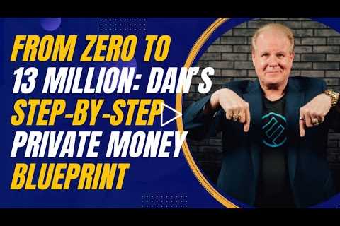 From Zero to 13 Million: Dan Can’s Step-by-Step Private Money Blueprint