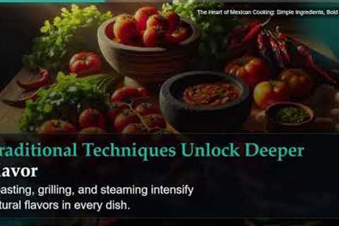 The Heart of Mexican Cooking: Simple Ingredients, Bold Flavors