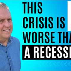 Why This Crisis Is WORSE Than a Recession!