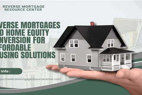 Reverse Mortgages and Home Equity Conversion for Affordable Housing Solutions