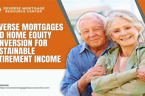 Reverse Mortgages and Home Equity Conversion for Sustainable Retirement Income