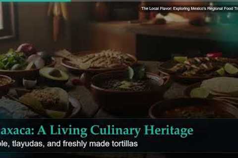 The Local Flavor: Exploring Mexico's Regional Food Traditions